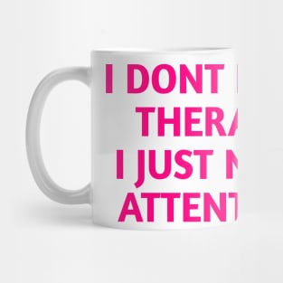 I dont need therapy Mug